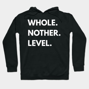 Whole nother level Hoodie